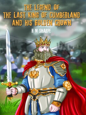 cover image of The Legend of the Last King of Cumberland and his Golden Crown